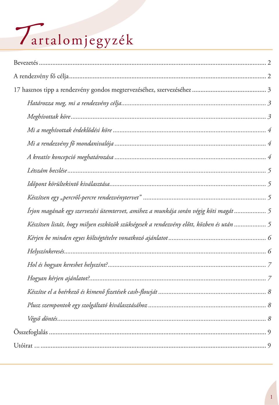 .. 5 Készítsen egy percről-percre rendezvénytervet... 5 Írjon magának egy szervezési ütemtervet, amihez a munkája során végig köti magát.