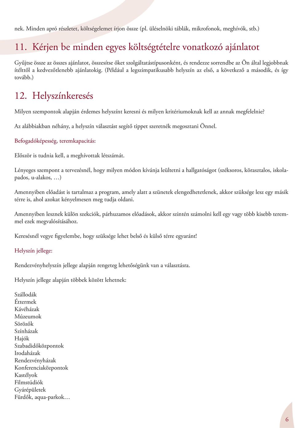 kedvezőtlenebb ajánlatokig. (Például a legszimpatikusabb helyszín az első, a következő a második, és így tovább.) 12.