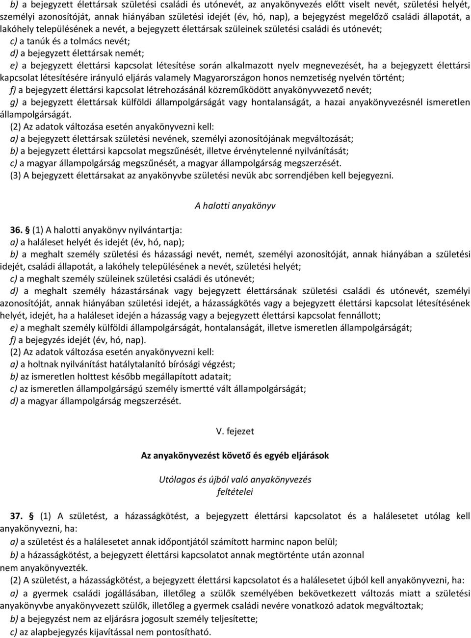 bejegyzett élettársi kapcsolat létesítése során alkalmazott nyelv megnevezését, ha a bejegyzett élettársi kapcsolat létesítésére irányuló eljárás valamely Magyarországon honos nemzetiség nyelvén