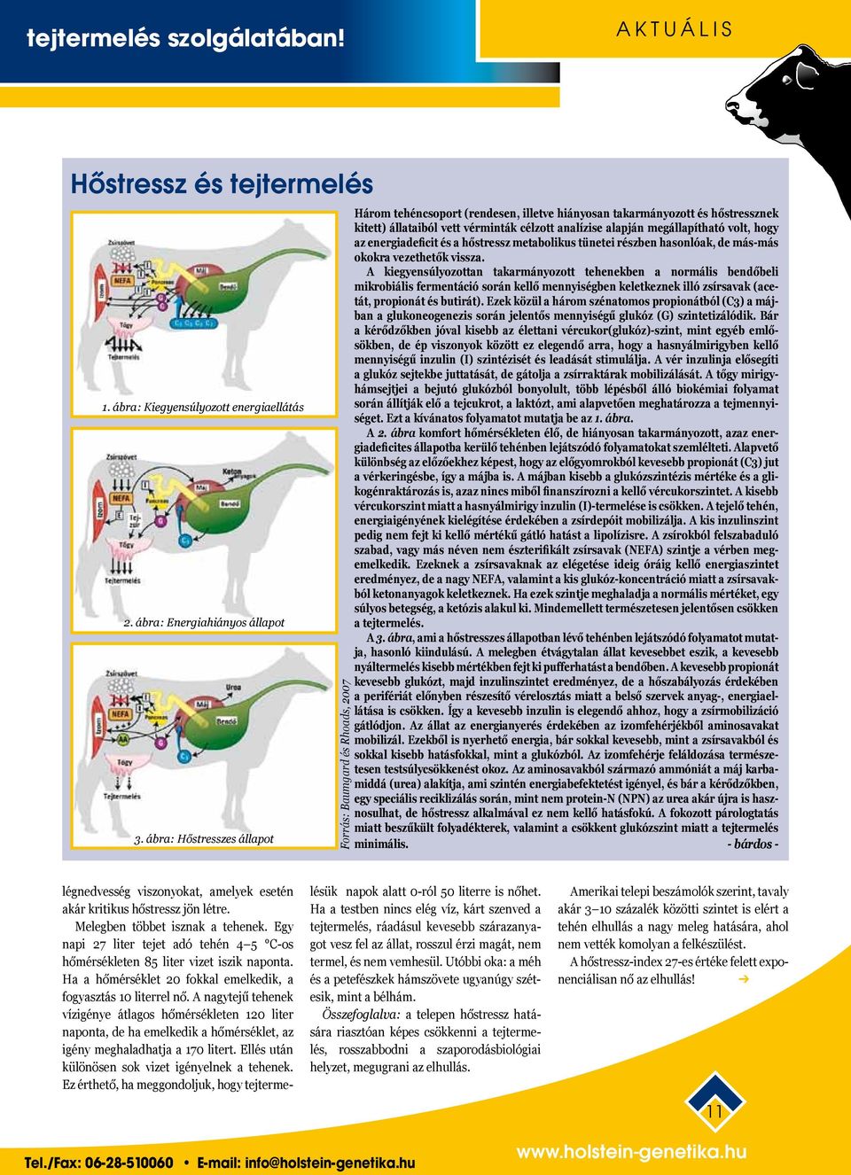 megállapítható volt, hogy az energiadeficit és a hőstressz metabolikus tünetei részben hasonlóak, de más-más okokra vezethetők vissza.