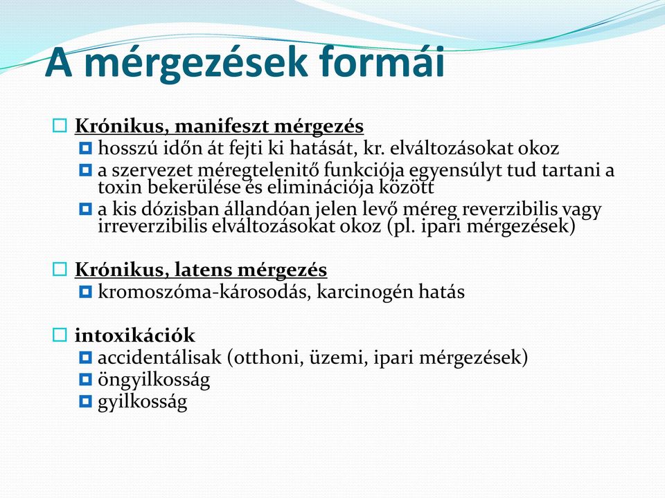 között a kis dózisban állandóan jelen levő méreg reverzibilis vagy irreverzibilis elváltozásokat okoz (pl.