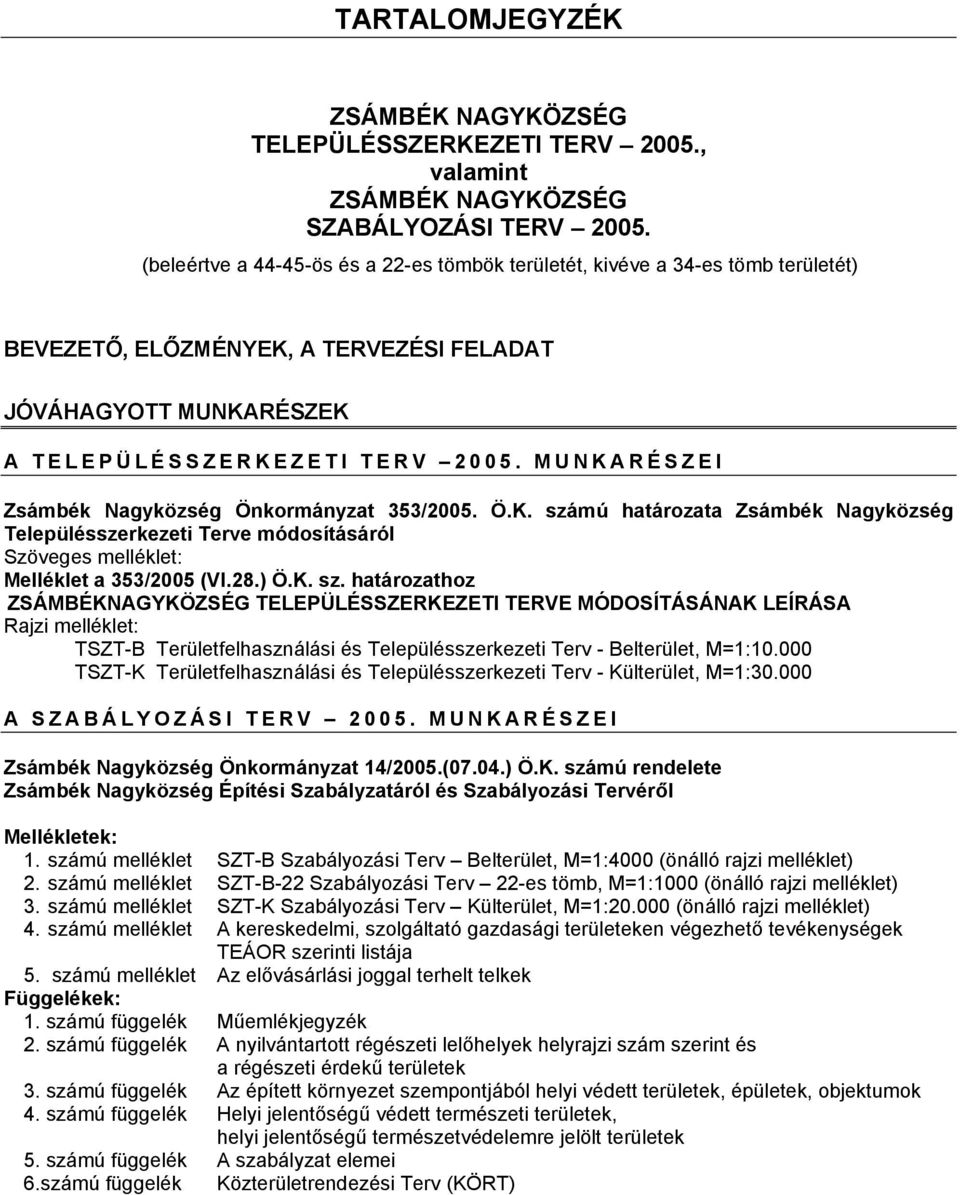 MUNKARÉSZEI Zsámbék Nagyközség Önkormányzat 353/2005. Ö.K. szá