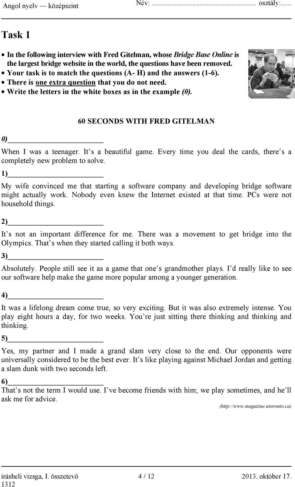 60 SECONDS WITH FRED GITELMAN 0) When I was a teenager. It s a beautiful game. Every time you deal the cards, there s a completely new problem to solve.