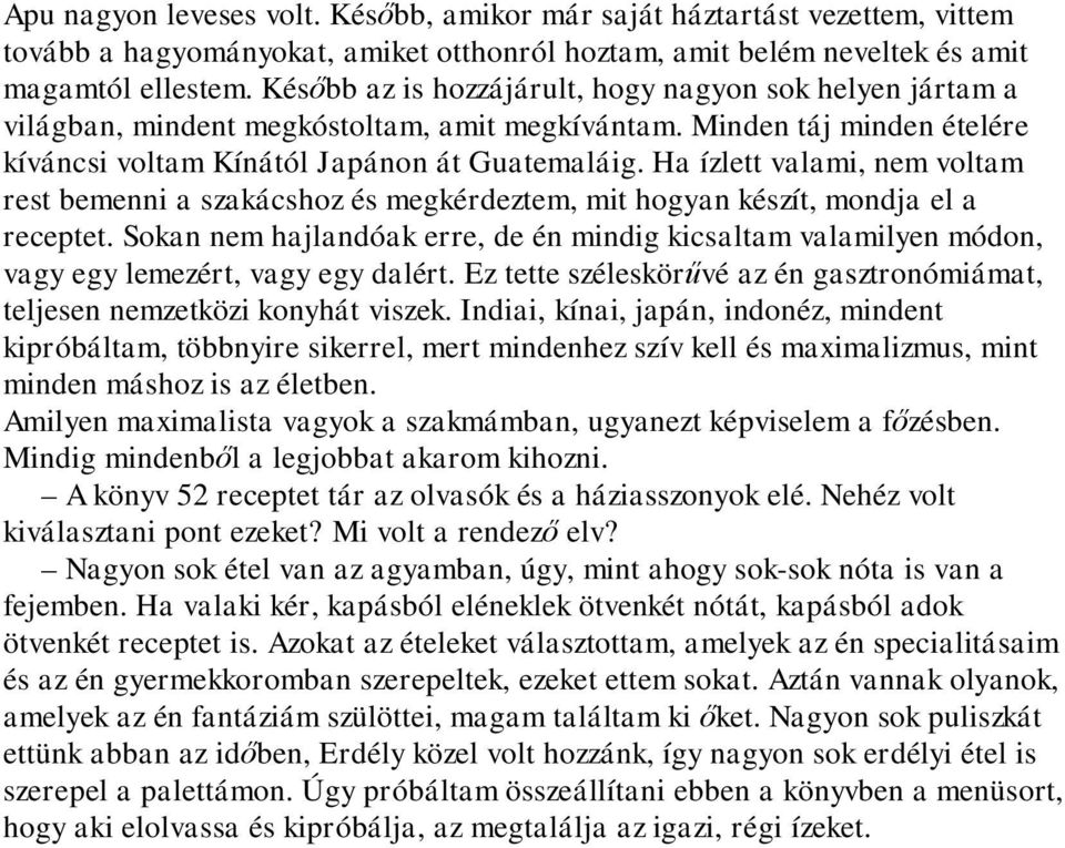 Ha ízlett valami, nem voltam rest bemenni a szakácshoz és megkérdeztem, mit hogyan készít, mondja el a receptet.