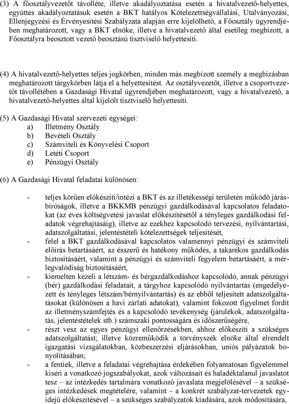 beosztású tisztviselő helyettesíti. (4) A hivatalvezető-helyettes teljes jogkörben, minden más megbízott személy a megbízásban meghatározott tárgykörben látja el a helyettesítést.