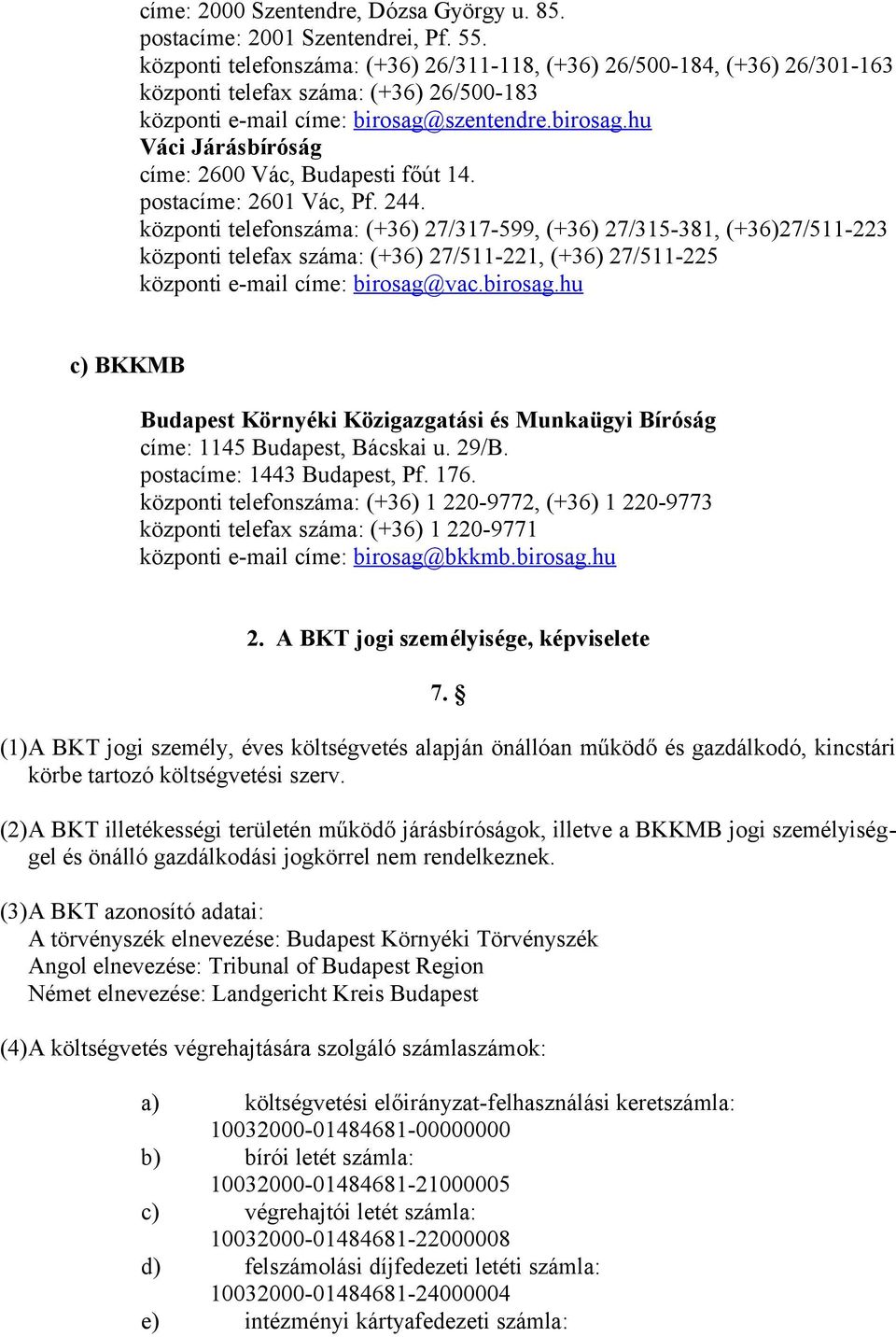 szentendre.birosag.hu Váci Járásbíróság címe: 2600 Vác, Budapesti főút 14. postacíme: 2601 Vác, Pf. 244.