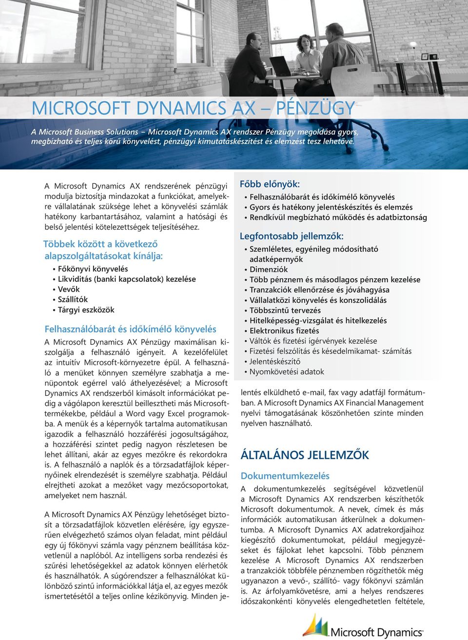 A Microsoft Dynamics AX rendszerének pénzügyi modulja biztosítja mindazokat a funkciókat, amelyekre vállalatának szüksége lehet a könyvelési számlák hatékony karbantartásához, valamint a hatósági és