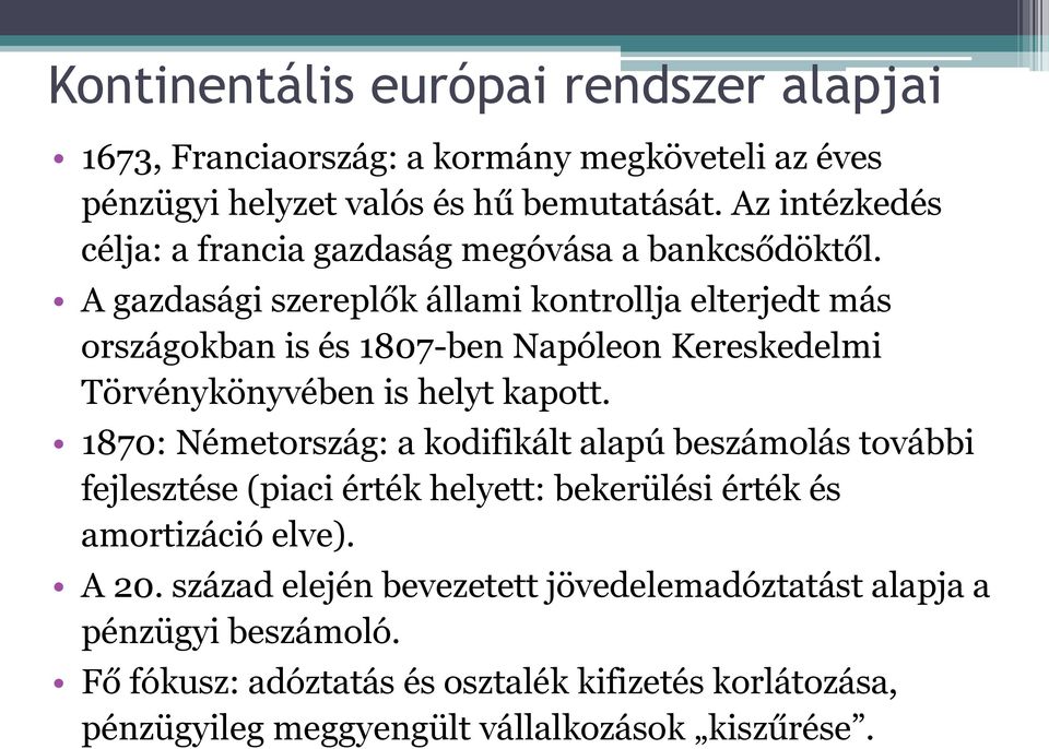 A gazdasági szereplők állami kontrollja elterjedt más országokban is és 1807-ben Napóleon Kereskedelmi Törvénykönyvében is helyt kapott.