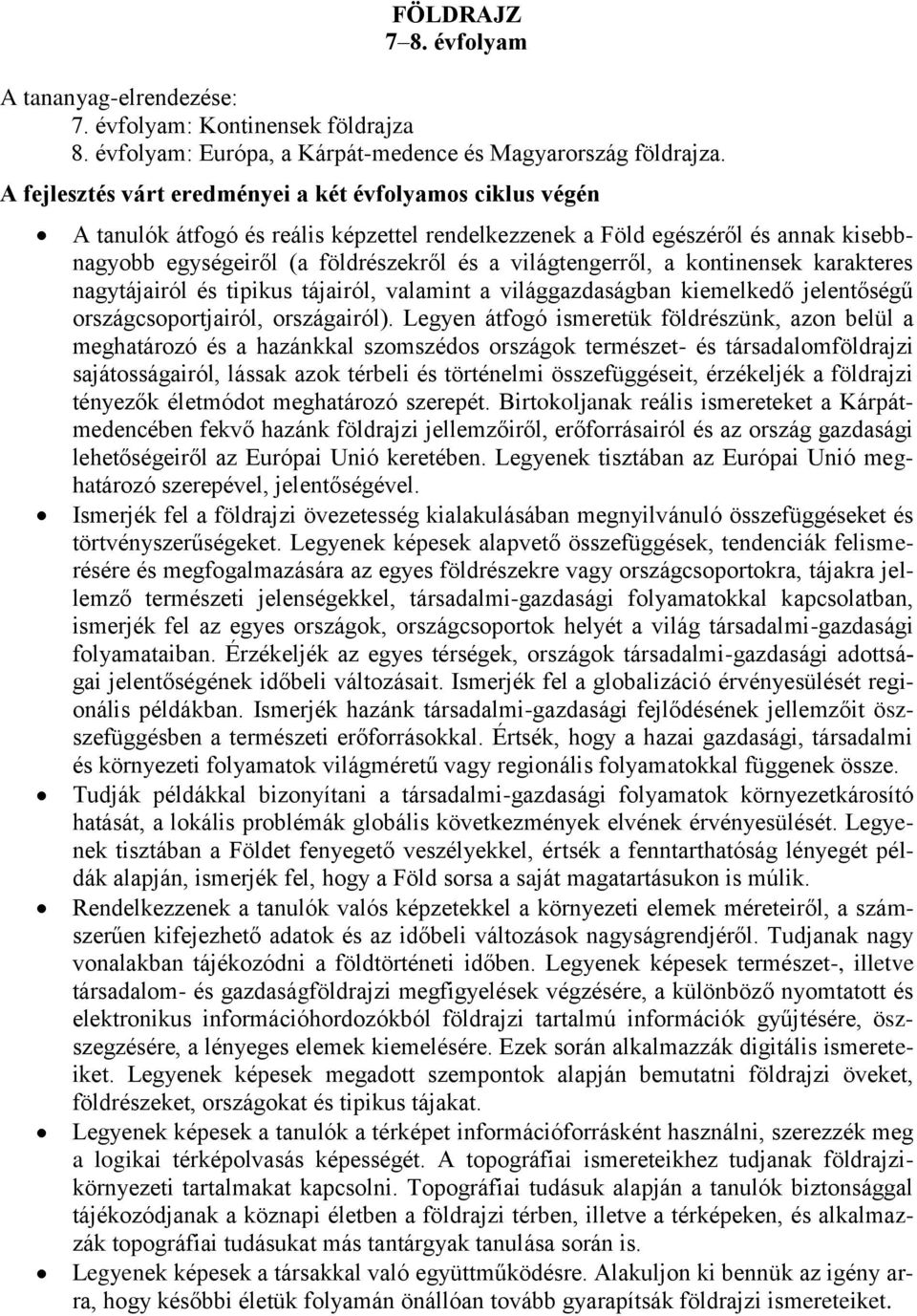 világtengerről, a kontinensek karakteres nagytájairól és tipikus tájairól, valamint a világgazdaságban kiemelkedő jelentőségű országcsoportjairól, országairól).