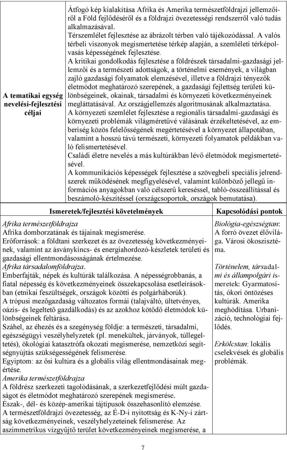 A kritikai gondolkodás fejlesztése a földrészek társadalmi-gazdasági jellemzői és a természeti adottságok, a történelmi események, a világban zajló gazdasági folyamatok elemzésével, illetve a