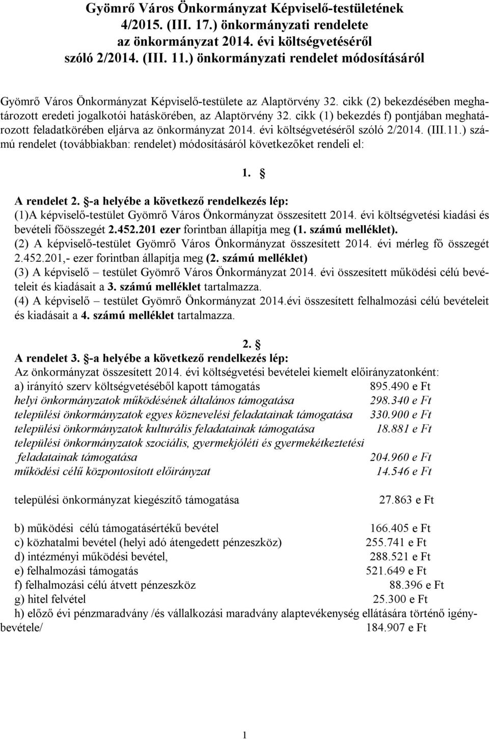 cikk (1) bekezdés f) pontjában meghatározott feladatkörében eljárva az önkormányzat 214. évi költségvetéséről szóló 2/214. (III.11.