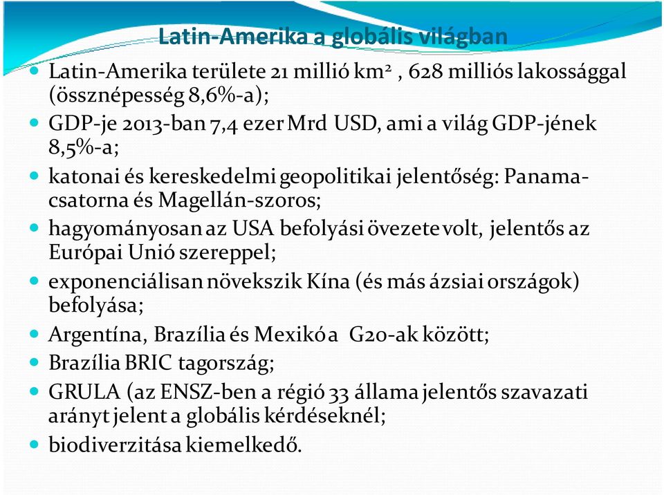 övezete volt, jelentős az Európai Unió szereppel; exponenciálisan növekszik Kína (és más ázsiai országok) befolyása; Argentína, Brazília és Mexikó a