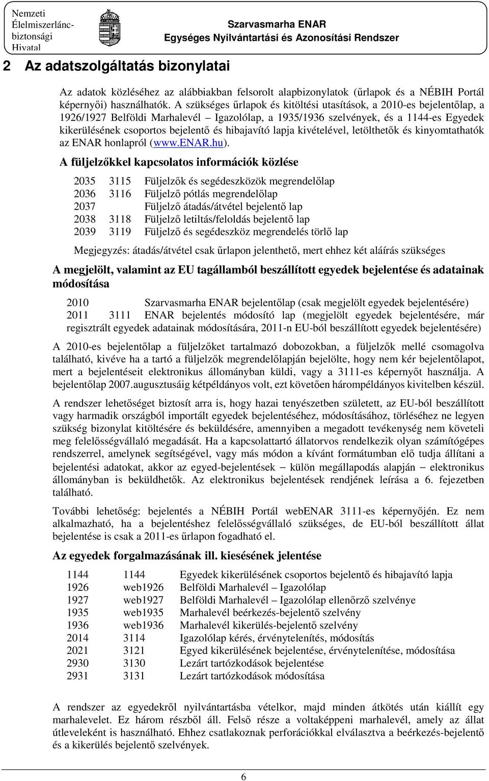 hibajavító lapja kivételével, letölthetők és kinyomtathatók az ENAR honlapról (www.enar.hu).