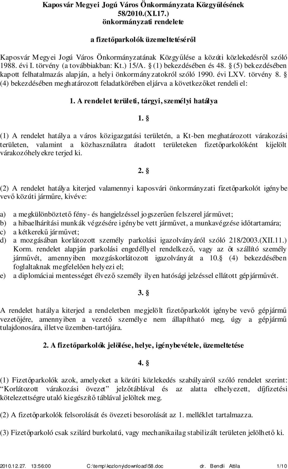 (1) bekezdésében és 48. (5) bekezdésében kapott felhatalmazás alapján, a helyi önkormányzatokról szóló 1990. évi LXV. törvény 8.