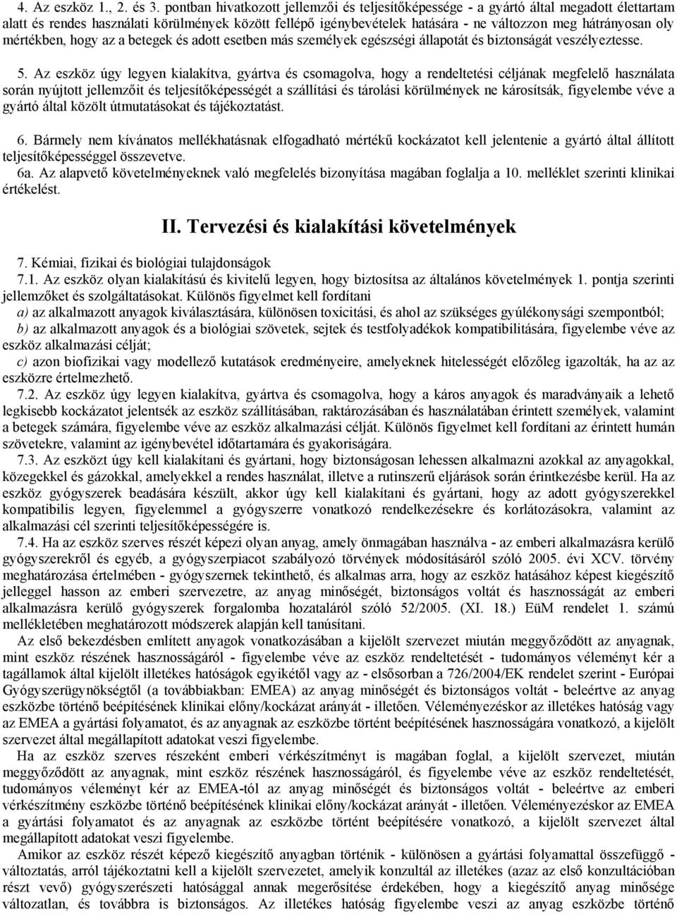 oly mértékben, hogy az a betegek és adott esetben más személyek egészségi állapotát és biztonságát veszélyeztesse. 5.