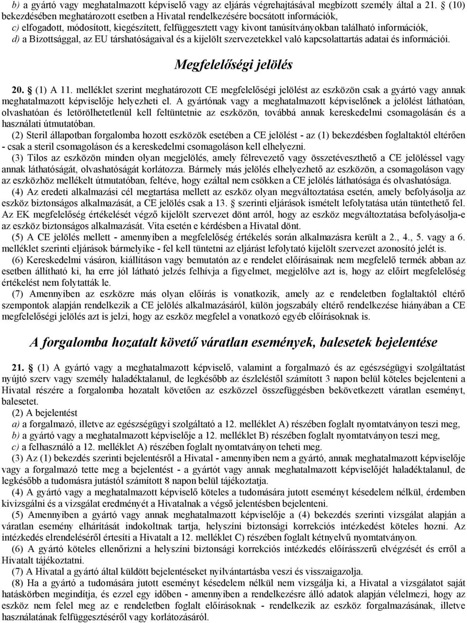 a Bizottsággal, az EU társhatóságaival és a kijelölt szervezetekkel való kapcsolattartás adatai és információi. Megfelelőségi jelölés 20. (1) A 11.