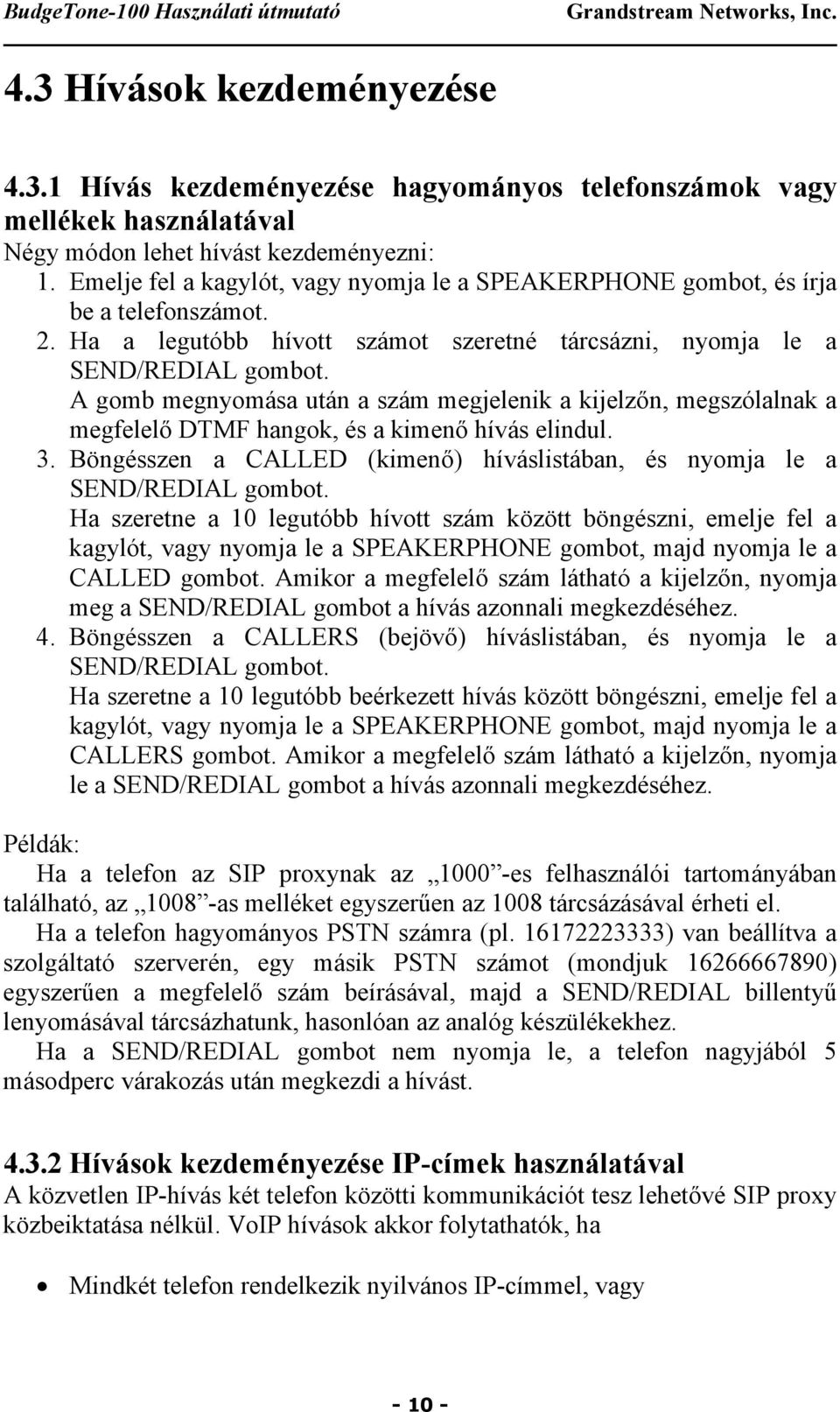 A gomb megnyomása után a szám megjelenik a kijelzőn, megszólalnak a megfelelő DTMF hangok, és a kimenő hívás elindul. 3. Böngésszen a CALLED (kimenő) híváslistában, és nyomja le a SEND/REDIAL gombot.
