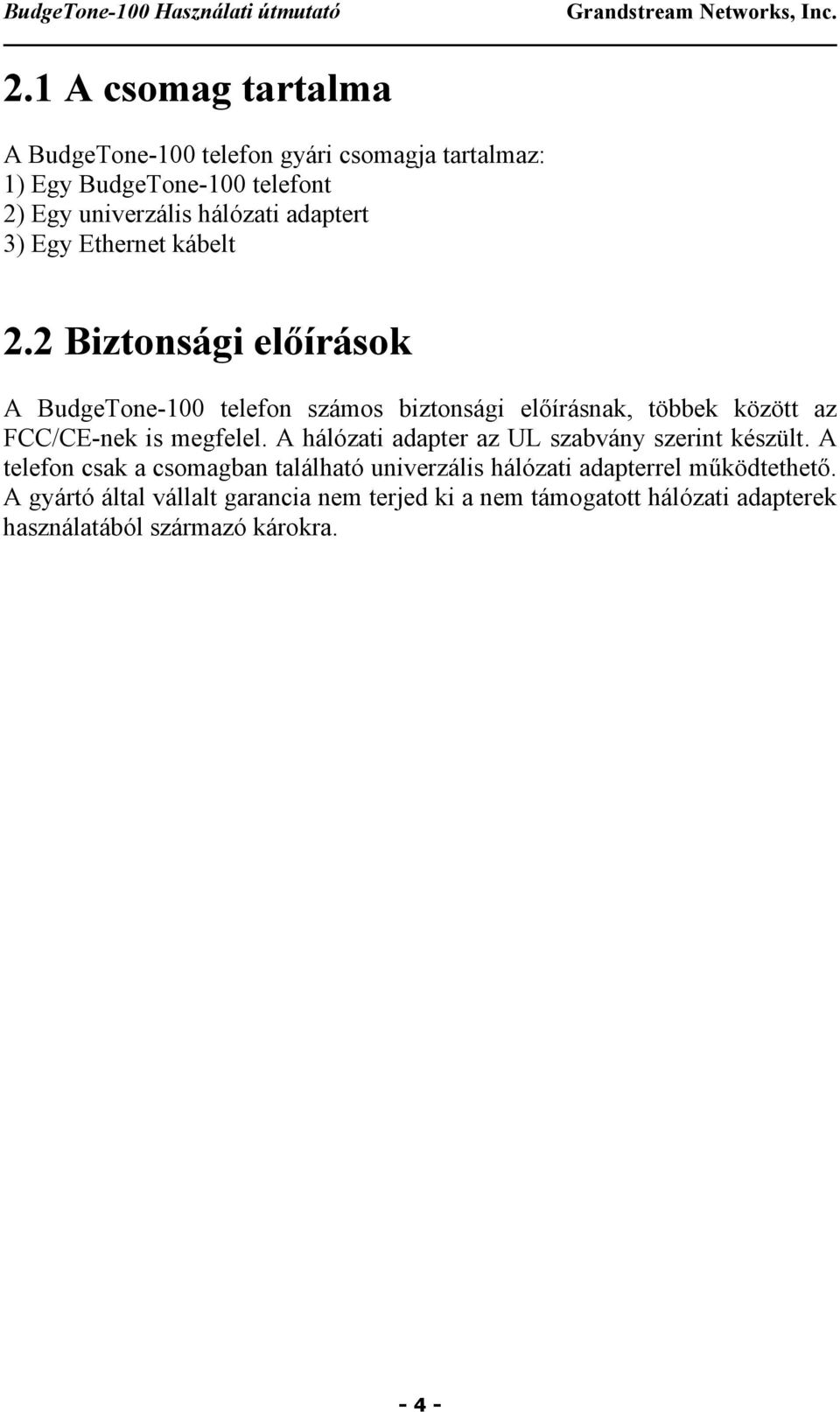 2 Biztonsági előírások A BudgeTone-100 telefon számos biztonsági előírásnak, többek között az FCC/CE-nek is megfelel.
