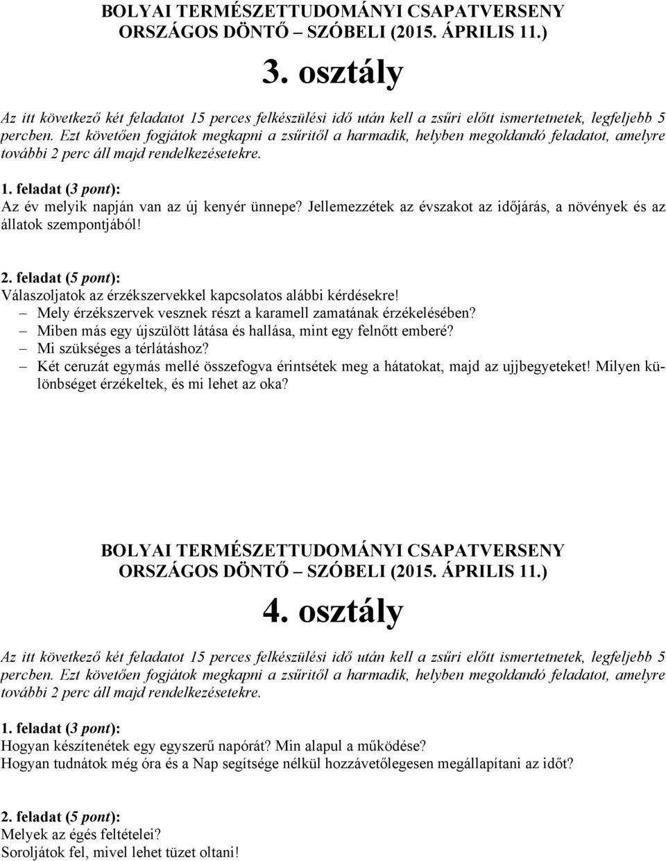 Miben más egy újszülött látása és hallása, mint egy felnőtt emberé? Mi szükséges a térlátáshoz? Két ceruzát egymás mellé összefogva érintsétek meg a hátatokat, majd az ujjbegyeteket!