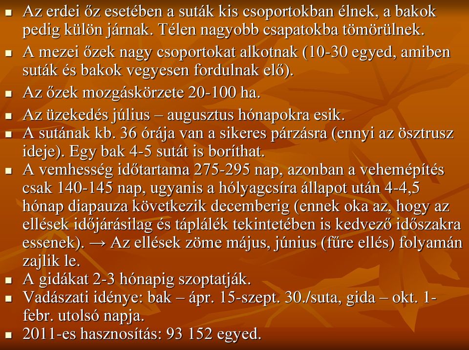 36 órája van a sikeres párzásra (ennyi az ösztrusz ideje). Egy bak 4-5 sutát is boríthat.