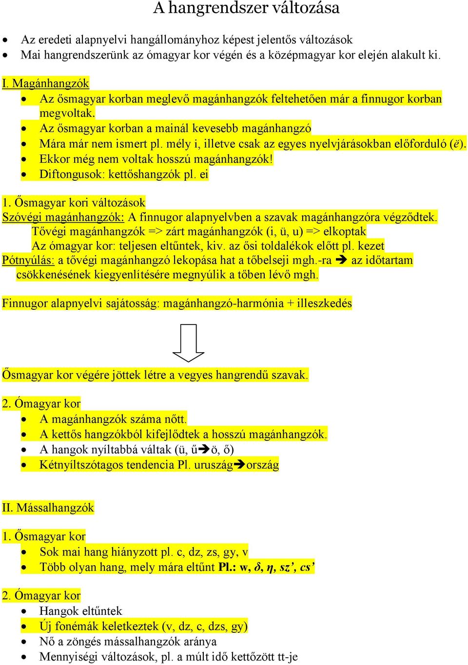 mély i, illetve csak az egyes nyelvjárásokban előforduló (ë). Ekkor még nem voltak hosszú magánhangzók! Diftongusok: kettőshangzók pl. ei 1.