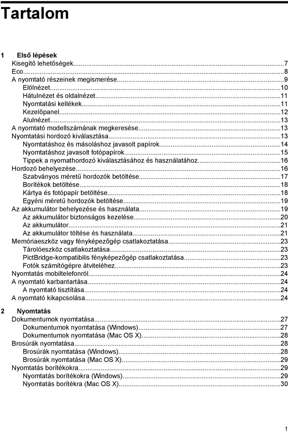 ..15 Tippek a nyomathordozó kiválasztásához és használatához...16 Hordozó behelyezése...16 Szabványos méretű hordozók betöltése...17 Borítékok betöltése...18 Kártya és fotópapír betöltése.