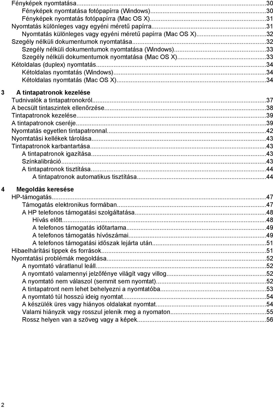 ..33 Szegély nélküli dokumentumok nyomtatása (Mac OS X)...33 Kétoldalas (duplex) nyomtatás...34 Kétoldalas nyomtatás (Windows)...34 Kétoldalas nyomtatás (Mac OS X).