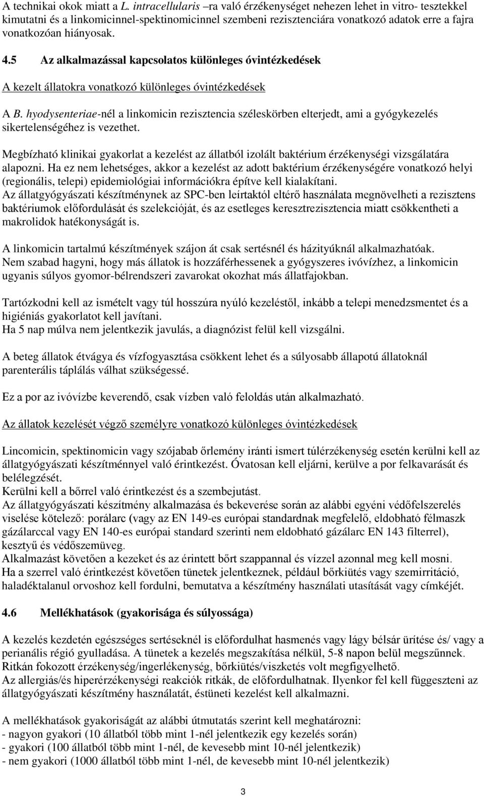 5 Az alkalmazással kapcsolatos különleges óvintézkedések A kezelt állatokra vonatkozó különleges óvintézkedések A B.