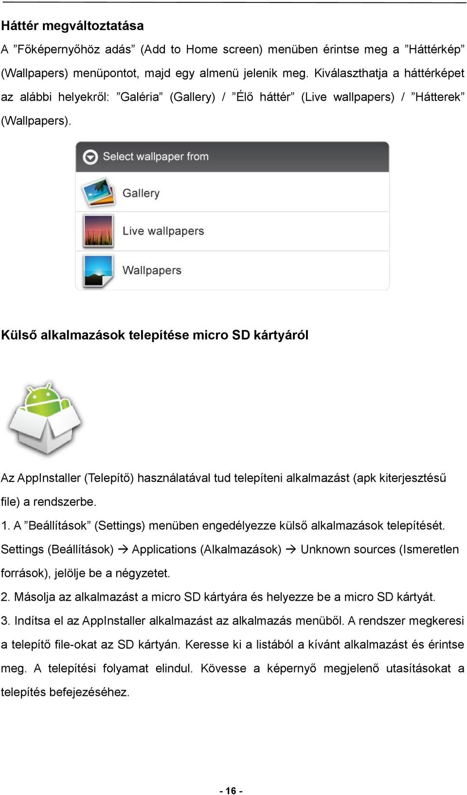 Külső alkalmazások telepítése micro SD kártyáról Az AppInstaller (Telepítő) használatával tud telepíteni alkalmazást (apk kiterjesztésű file) a rendszerbe. 1.