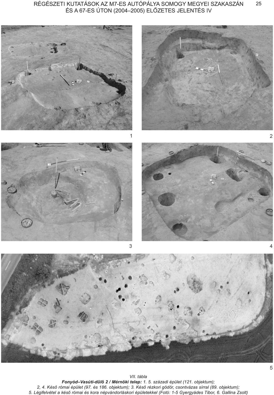 objektum); 2, 4. Késõ római épület (97. és 186. objektum); 3. Késõ rézkori gödör, csontvázas sírral (89.