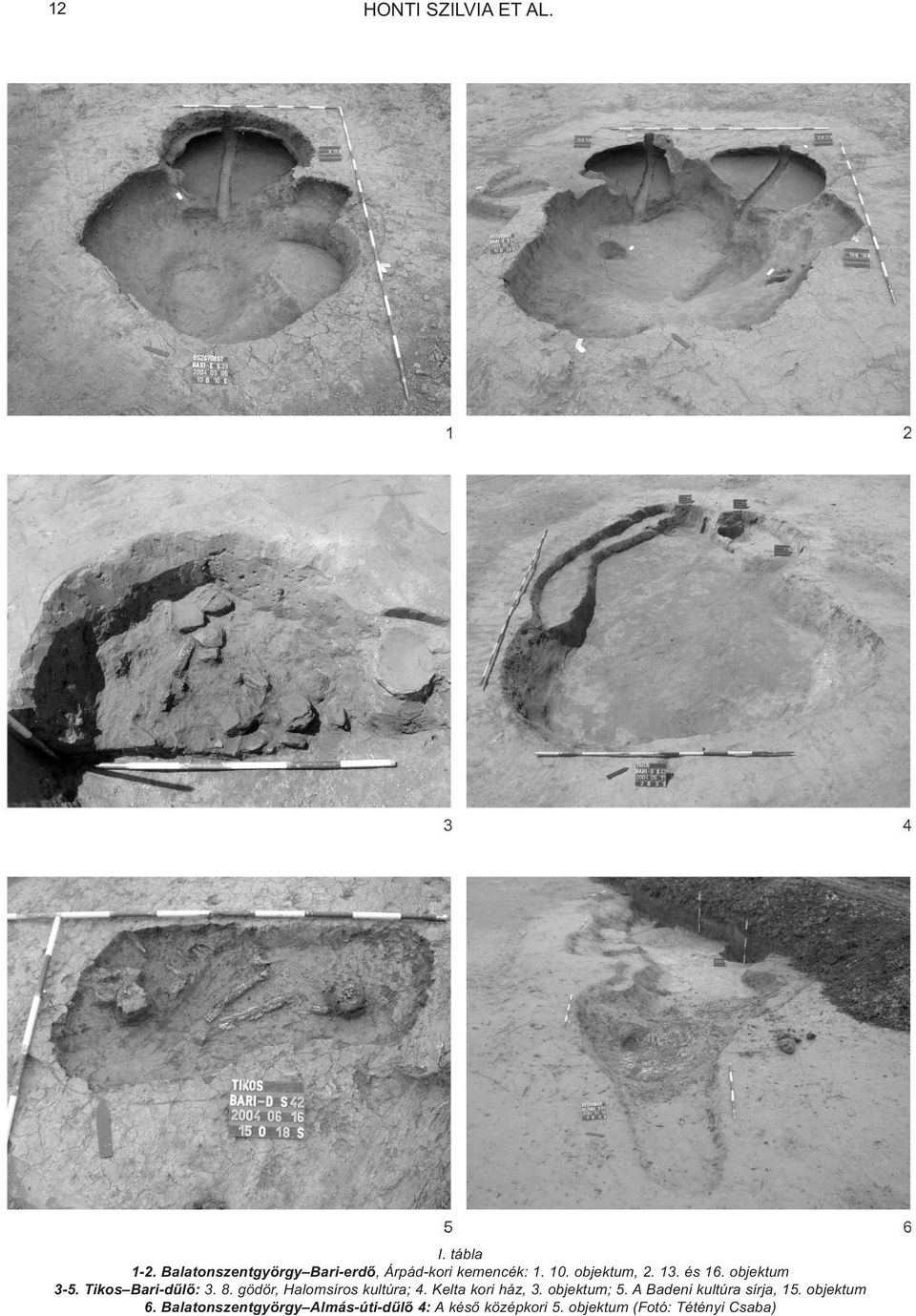 objektum 3-5. Tikos Bari-dûlõ: 3. 8. gödör, Halomsíros kultúra; 4. Kelta kori ház, 3.
