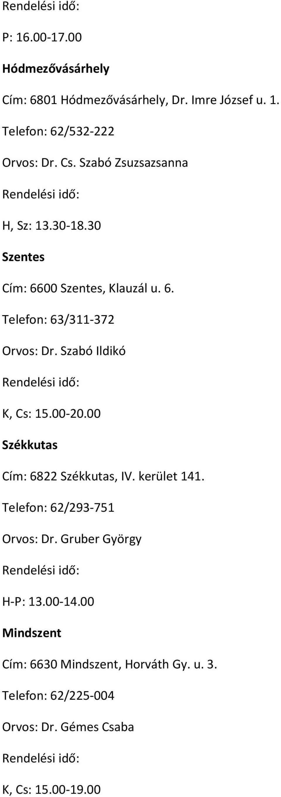 Szabó Ildikó K, Cs: 15.00-20.00 Székkutas Cím: 6822 Székkutas, IV. kerület 141. Telefon: 62/293-751 Orvos: Dr.