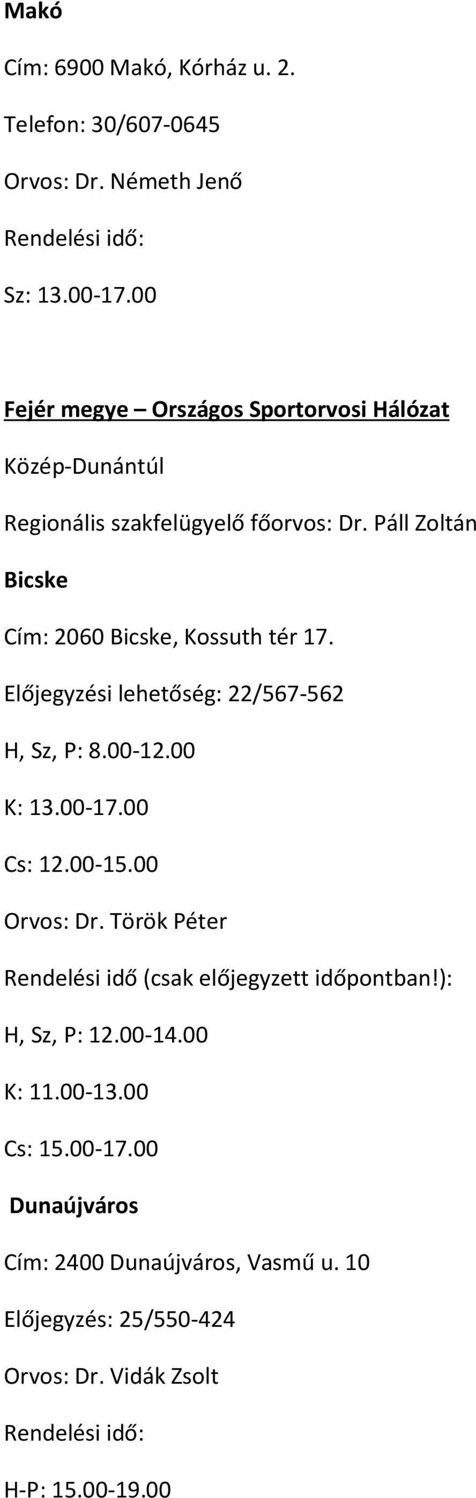 Páll Zoltán Bicske Cím: 2060 Bicske, Kossuth tér 17. Előjegyzési lehetőség: 22/567-562 H, Sz, P: 8.00-12.00 K: 13.00-17.00 Cs: 12.00-15.