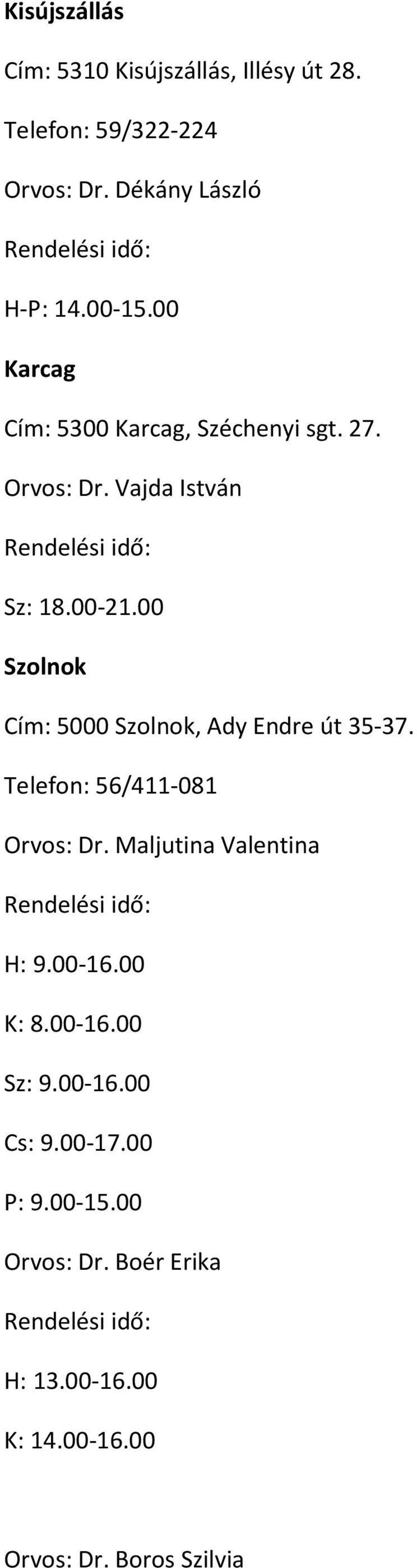 00 Szolnok Cím: 5000 Szolnok, Ady Endre út 35-37. Telefon: 56/411-081 Orvos: Dr. Maljutina Valentina H: 9.