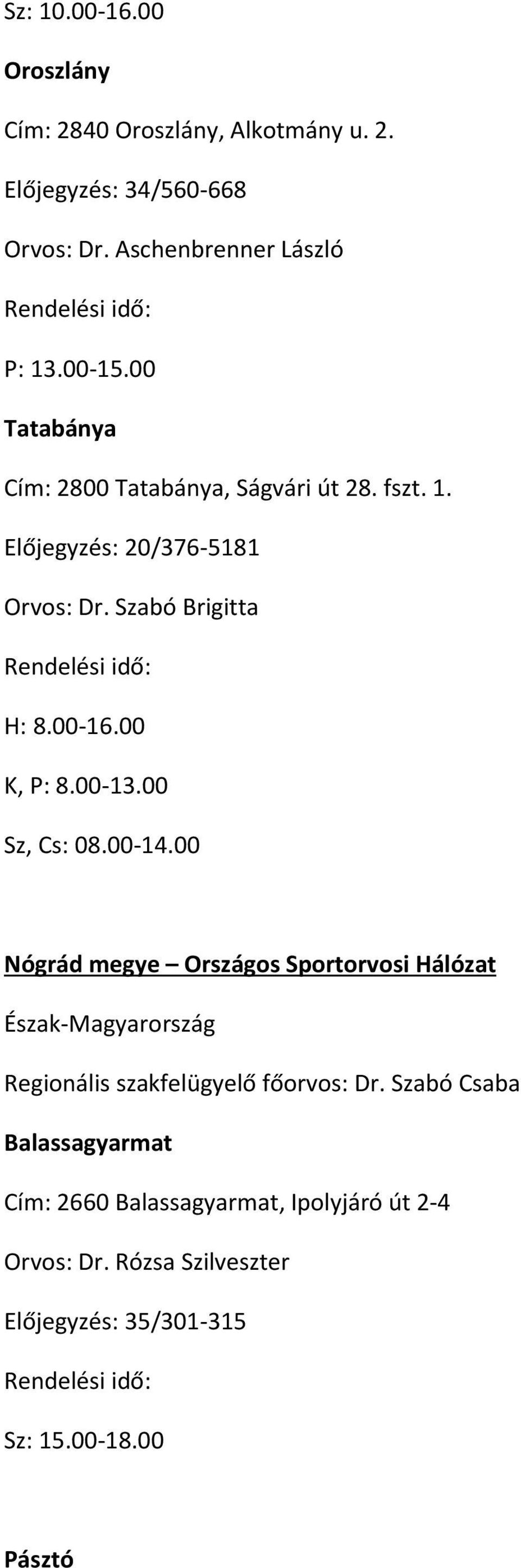 00-13.00 Sz, Cs: 08.00-14.00 Nógrád megye Országos Sportorvosi Hálózat Észak-Magyarország Regionális szakfelügyelő főorvos: Dr.