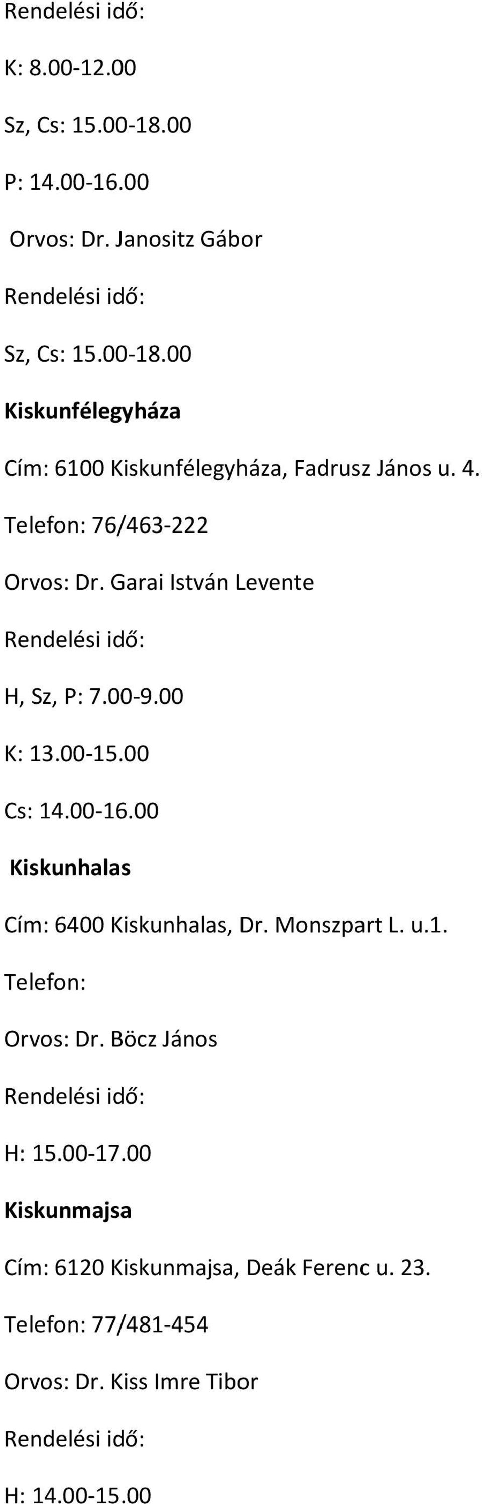 00 Kiskunhalas Cím: 6400 Kiskunhalas, Dr. Monszpart L. u.1. Telefon: Orvos: Dr. Böcz János H: 15.00-17.