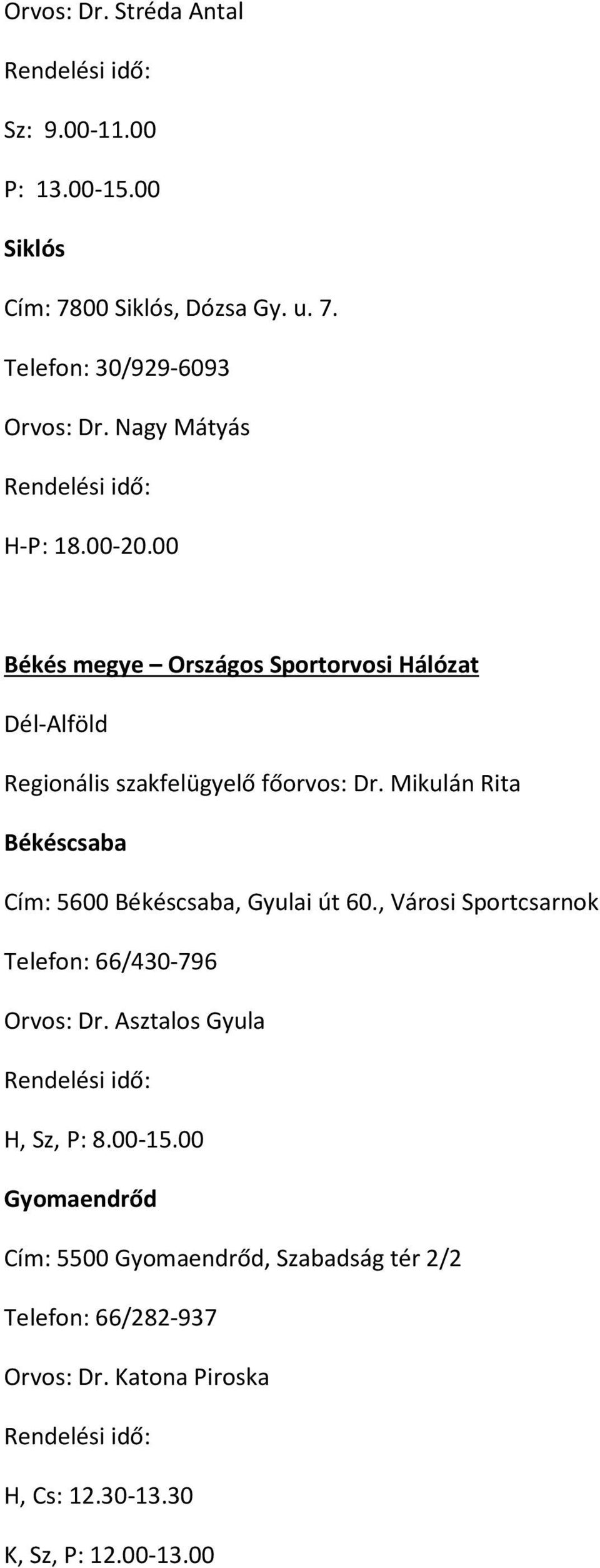 Mikulán Rita Békéscsaba Cím: 5600 Békéscsaba, Gyulai út 60., Városi Sportcsarnok Telefon: 66/430-796 Orvos: Dr.