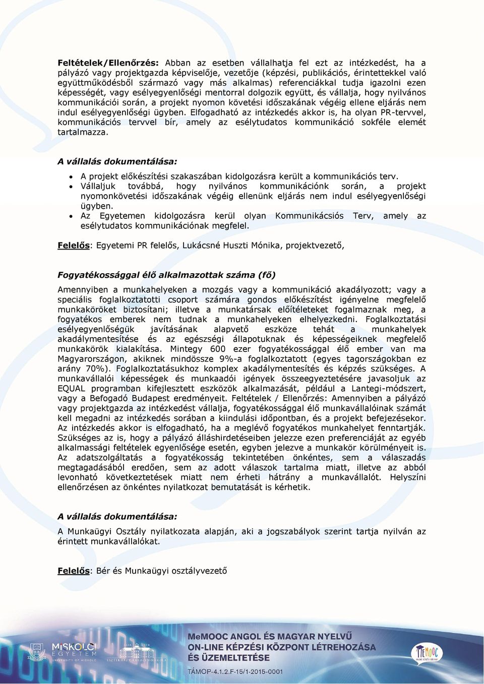 időszakának végéig ellene eljárás nem indul esélyegyenlőségi ügyben.
