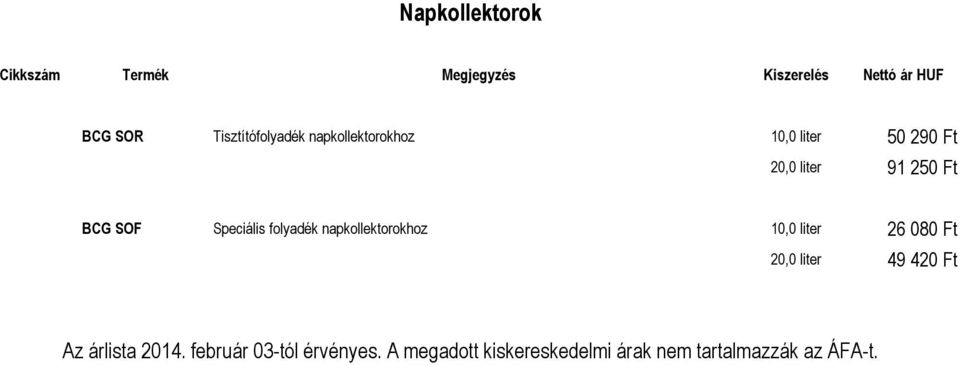 napkollektorokhoz 10,0 liter 26 080 Ft 20,0 liter 49 420 Ft Az árlista