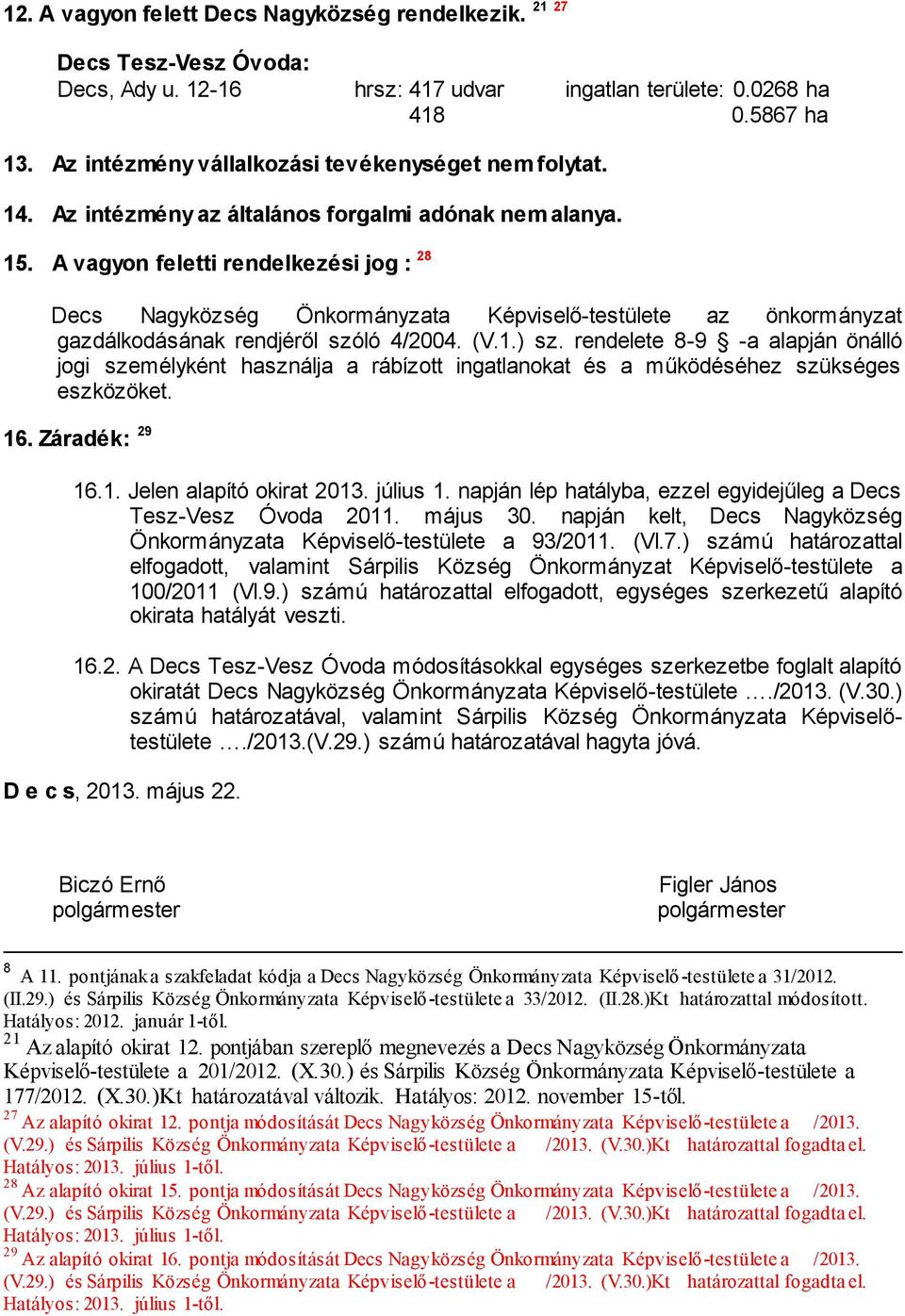 A vagyon feletti rendelkezési jog : 28 Decs Nagyközség Önkormányzata Képviselő-testülete az önkormányzat gazdálkodásának rendjéről szóló 4/2004. (V.1.) sz.