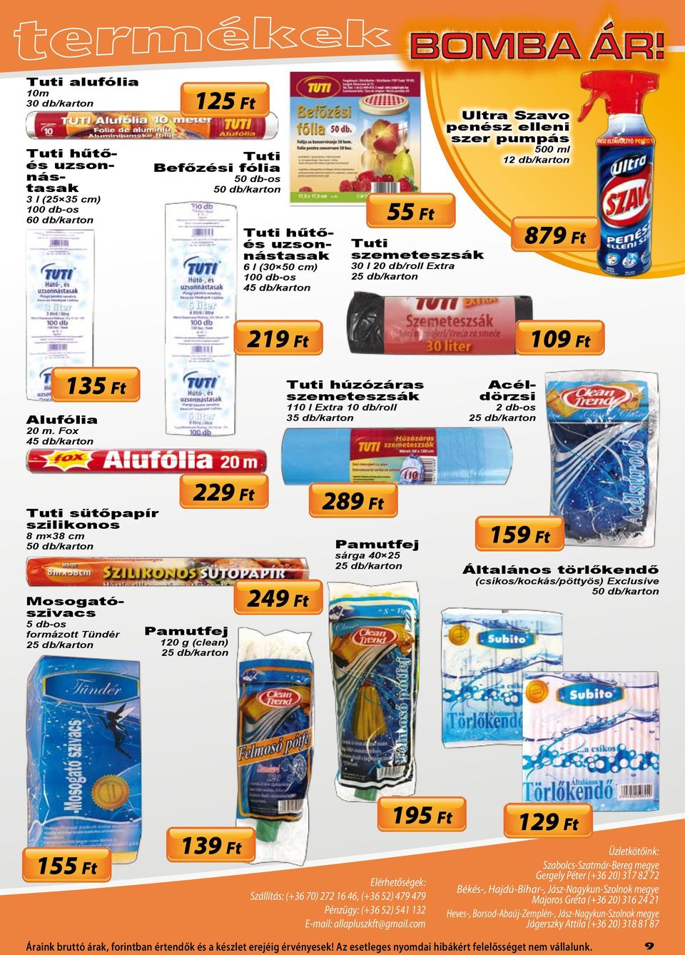 Fox 45 db/karton Tuti húzózáras szemeteszsák 110 l Extra 10 db/roll 35 db/karton Acéldörzsi 2 db-os Tuti sütőpapír szilikonos 8 m 38 cm 50 db/karton Mosogatószivacs 5 db-os formázott Tündér 229 Ft