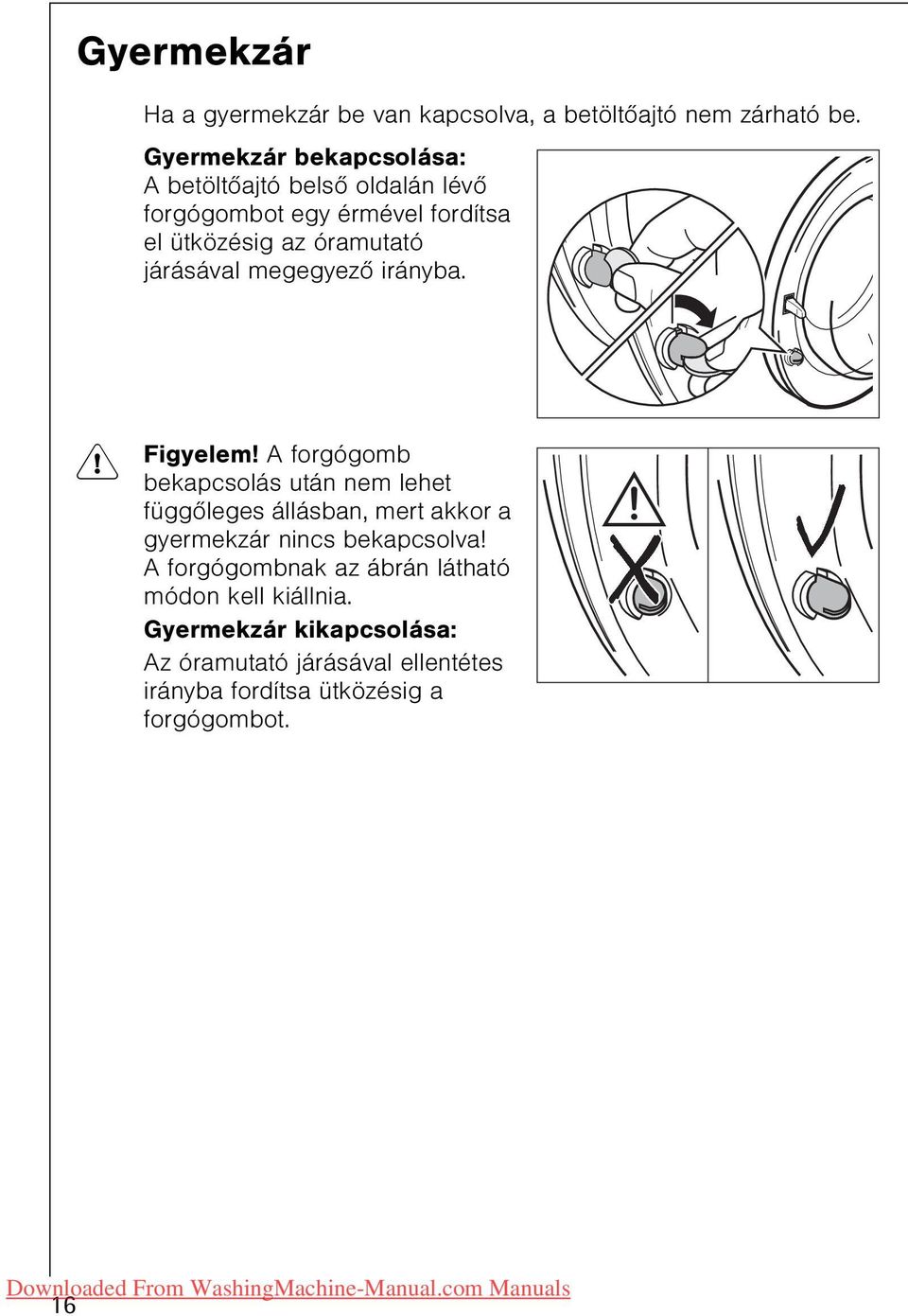 járásával megegyezõ irányba. 1 Figyelem!