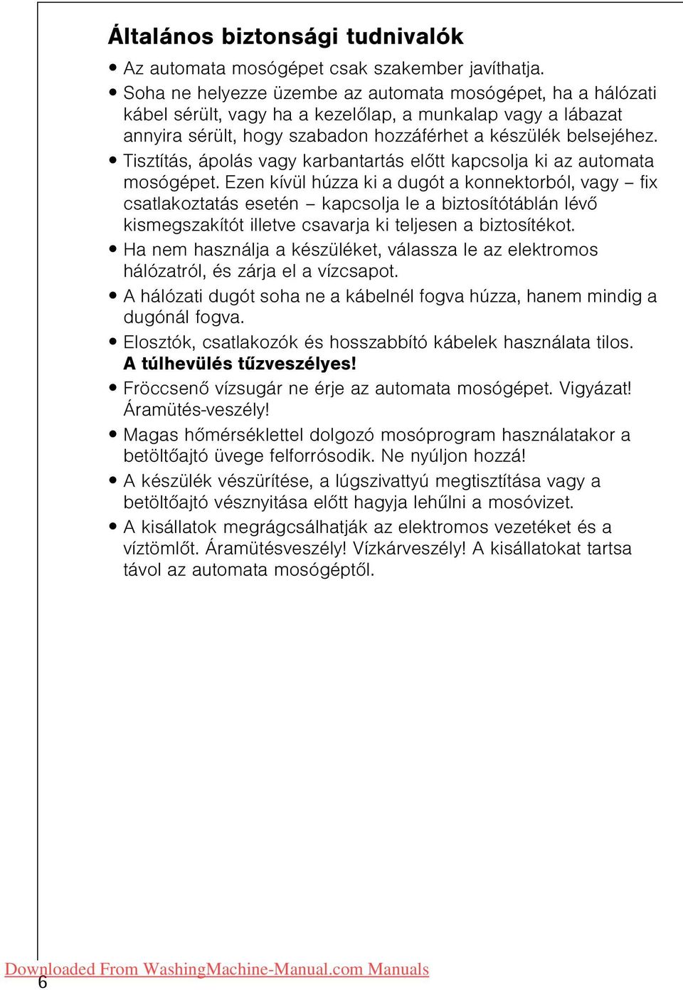 Tisztítás, ápolás vagy karbantartás elõtt kapcsolja ki az automata mosógépet.
