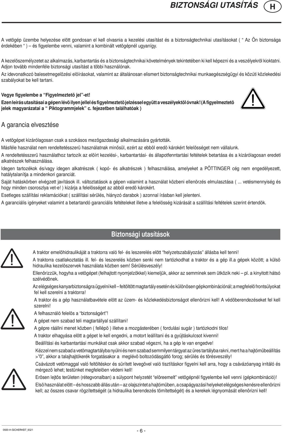 Adjon tovább mindenféle biztonsági utasítást a többi használónak.
