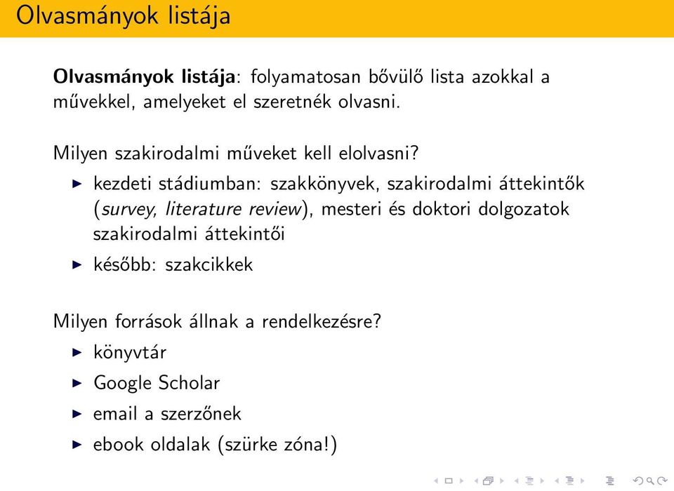 kezdeti stádiumban: szakkönyvek, szakirodalmi áttekintők (survey, literature review), mesteri és doktori