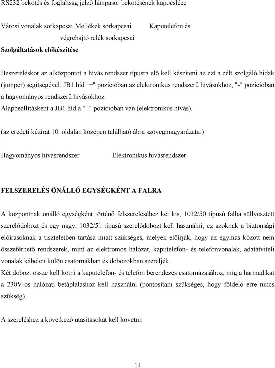 rendszerű hívásokhoz. Alapbeállításként a JB1 híd a "+" pozícióban van (elektronikus hívás). (az eredeti kézirat 10.