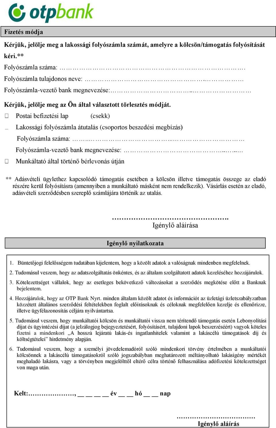 Postai befizetési lap (csekk) Lakossági folyószámla átutalás (csoportos beszedési megbízás) Folyószámla száma:..... Folyószámla-vezető bank megnevezése:.