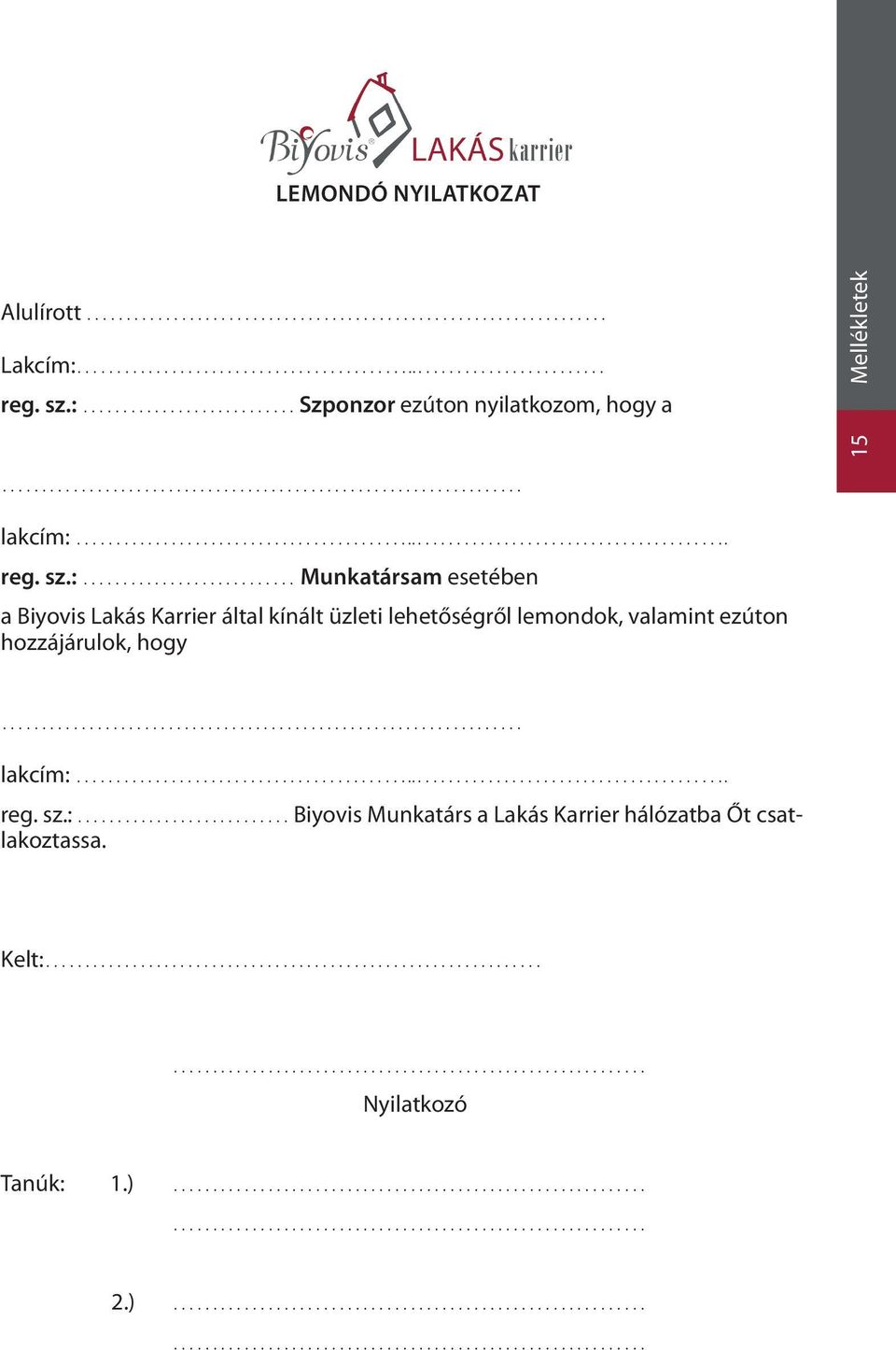 : Munkatársam esetében a Biyovis Lakás Karrier által kínált üzleti lehetőségről lemondok,