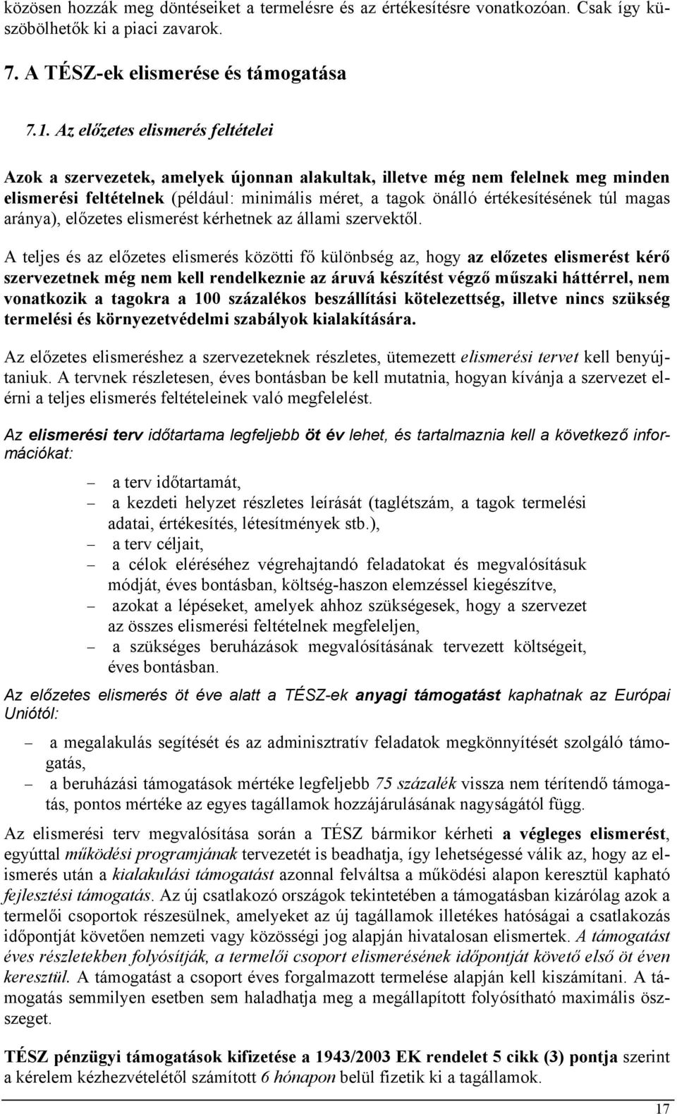 túl magas aránya), előzetes elismerést kérhetnek az állami szervektől.