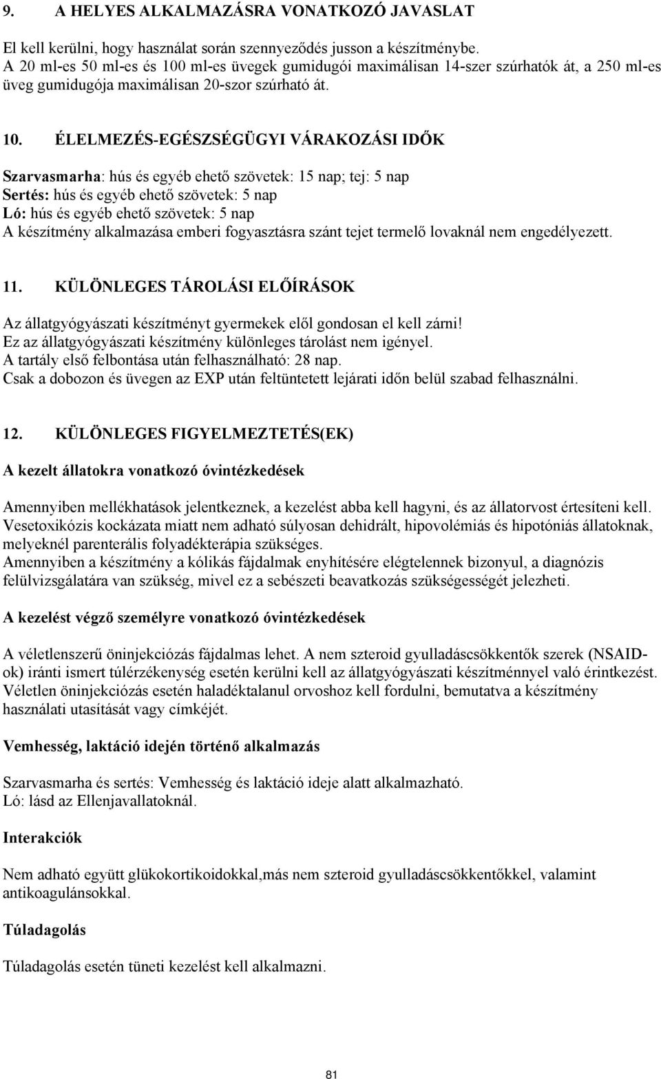 ml-es üvegek gumidugói maximálisan 14-szer szúrhatók át, a 250 ml-es üveg gumidugója maximálisan 20-szor szúrható át. 10.